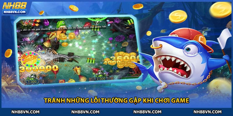 Tránh những lỗi thường gặp khi chơi game